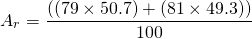 \[ A_r = \frac{( (79 \times 50.7) + (81 \times 49.3) )}{100} \]