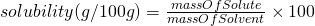  solubility (g/100g) = \frac{mass Of Solute}{mass Of Solvent} \times 100 