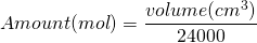 \[Amount(mol) = \frac{volume(cm^3)}{24000} \]