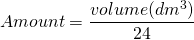 \[Amount = \frac{volume(dm^3)}{24} \]